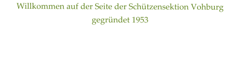 Willkommen auf der Seite der Schützensektion Vohburg  gegründet 1953